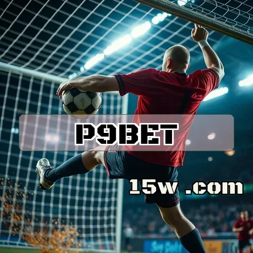 p9bet: Apostas Altas Para Quem Busca Emoção e Lucro